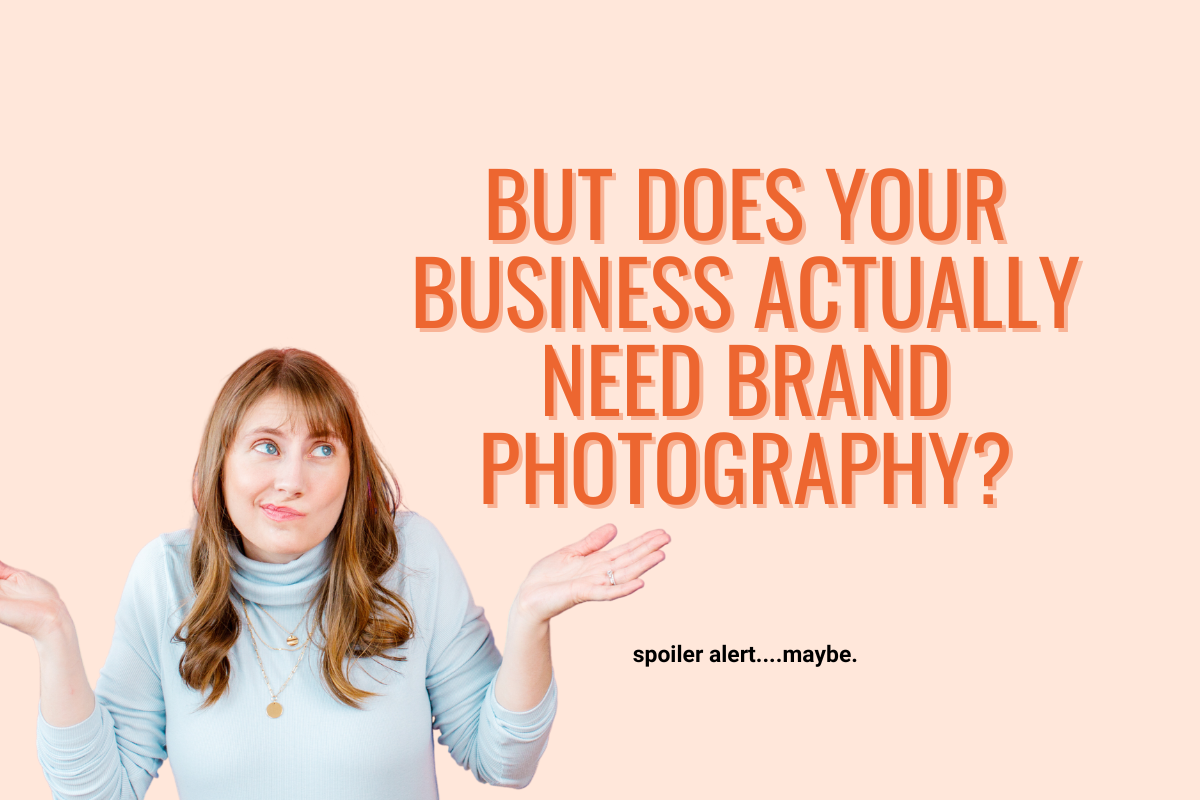 photographer shrugging her shoulders at the heading which reads but does your business actually need brand photography?