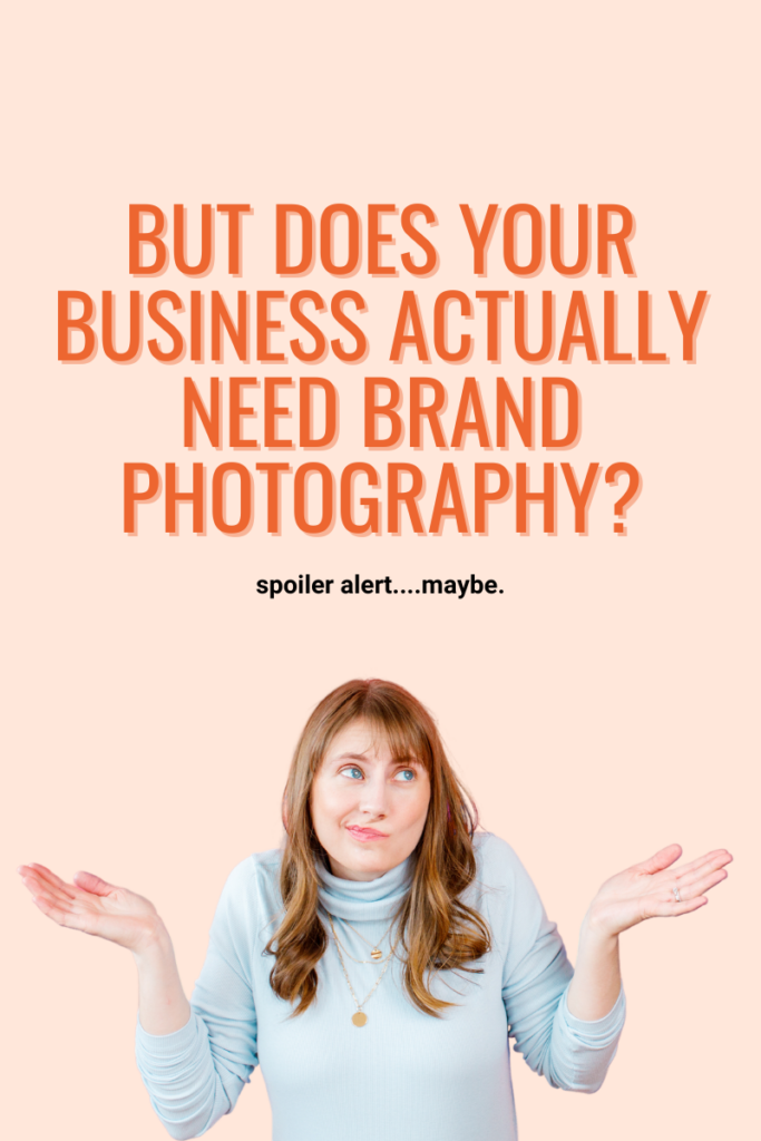 woman shrugging her shoulders below a heading that reads but does your business actually need brand photography